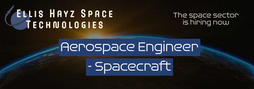Ellis Hayz Space Technologies. The space sector is hiring now. Aerospace Engineer - Spacecraft