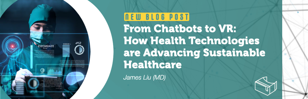New blog post: From Chatbots to VR: How Health Technologies are Advancing Sustainable Healthcare. By James Liu (MD)